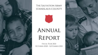 The Salvation Army
STANISLAUS COUNTY
Fiscal Year 2021
October 2020 - September 2021
Annual
Report
 