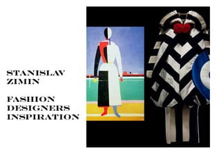 Stanislav
Zimin
Fashion
designers
inspiration
 