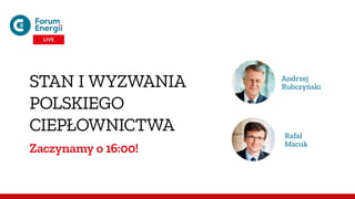 STAN I WYZWANIA
POLSKIEGO
CIEPŁOWNICTWA
Zaczynamy o 16:00!
Andrzej
Rubczyński
Rafał
Macuk
LIVE
 