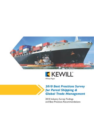 White Paper



2010 Best Practices Survey
for Parcel Shipping &
Global Trade Management
2010 Industry Survey Findings
and Best Practices Recommendations
 
