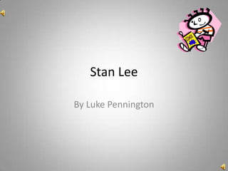 Stan Lee

By Luke Pennington
 