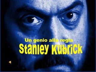 Un genio alla regia Stanley Kubrick 
