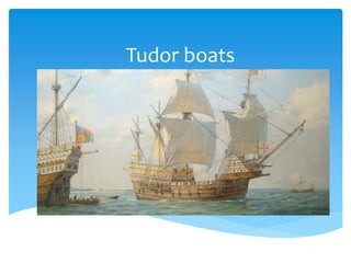 Tudor boats
 