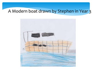 A Modern boat drawn by Stephen in Year 3
 
