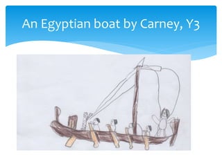 An Egyptian boat by Carney, Y3
 