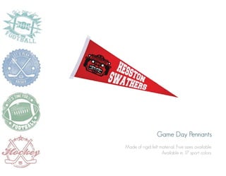 Game Day Pennants
Made of rigid felt material. Five sizes available.
Available in 17 sport colors.

 