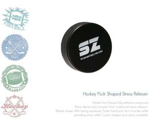 Hockey Puck Shaped Stress Reliever
Made from Unique Polyurethane compound
More dense and compact than traditional stress relievers.
Retains shape after being squeezed. Tones hand and wrist muscles while
providing stress relief. Custom shapes and colors available.

 