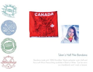 Tuber’z Half Pike Bandana
Bandana made with 100% Microfiber Tubular polyester outer shell and
has a soft Micro Fleece lining available in Black or White. Can be worn
as a headband, scarf, mask or beanie.

 