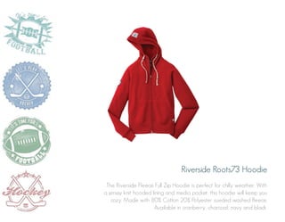 Riverside Roots73 Hoodie
The Riverside Fleece Full Zip Hoodie is perfect for chilly weather. With
a jersey knit hooded lining and media pocket, this hoodie will keep you
cozy. Made with 80% Cotton 20% Polyester sueded washed fleece.
Available in cranberry, charcoal, navy and black.

 