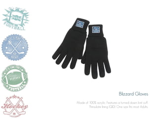 Blizzard Gloves
Made of 100% acrylic. Features a turned down knit cuff.
Thinsulate lining (C One size fits most Adults.
40).

 