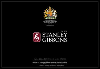 Stanley Gibbons Ltd 399 Strand London WC2R 0LX

www.stanleygibbons.com/investment
        London – Jersey – Guernsey - Hong Kong
 