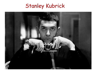 Stanley Kubrick
 