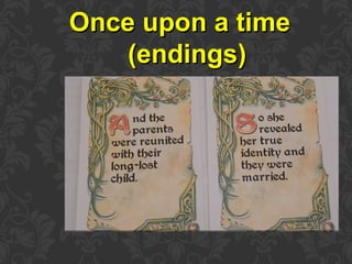 Once upon a timeOnce upon a time
(endings)(endings)
 
