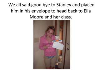 Just like Bracebridge, Powassan has many animals too.  In Powassan you can see bunnies, bears, birds, wild turkeys, deer, moose, cats and many other things.  Stanley was able to meet our two dogs, Bo and Belle.  