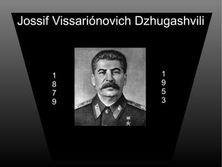 Jossif Vissariónovich Dzhugashvili
1
8
7
9
1
9
5
3
 