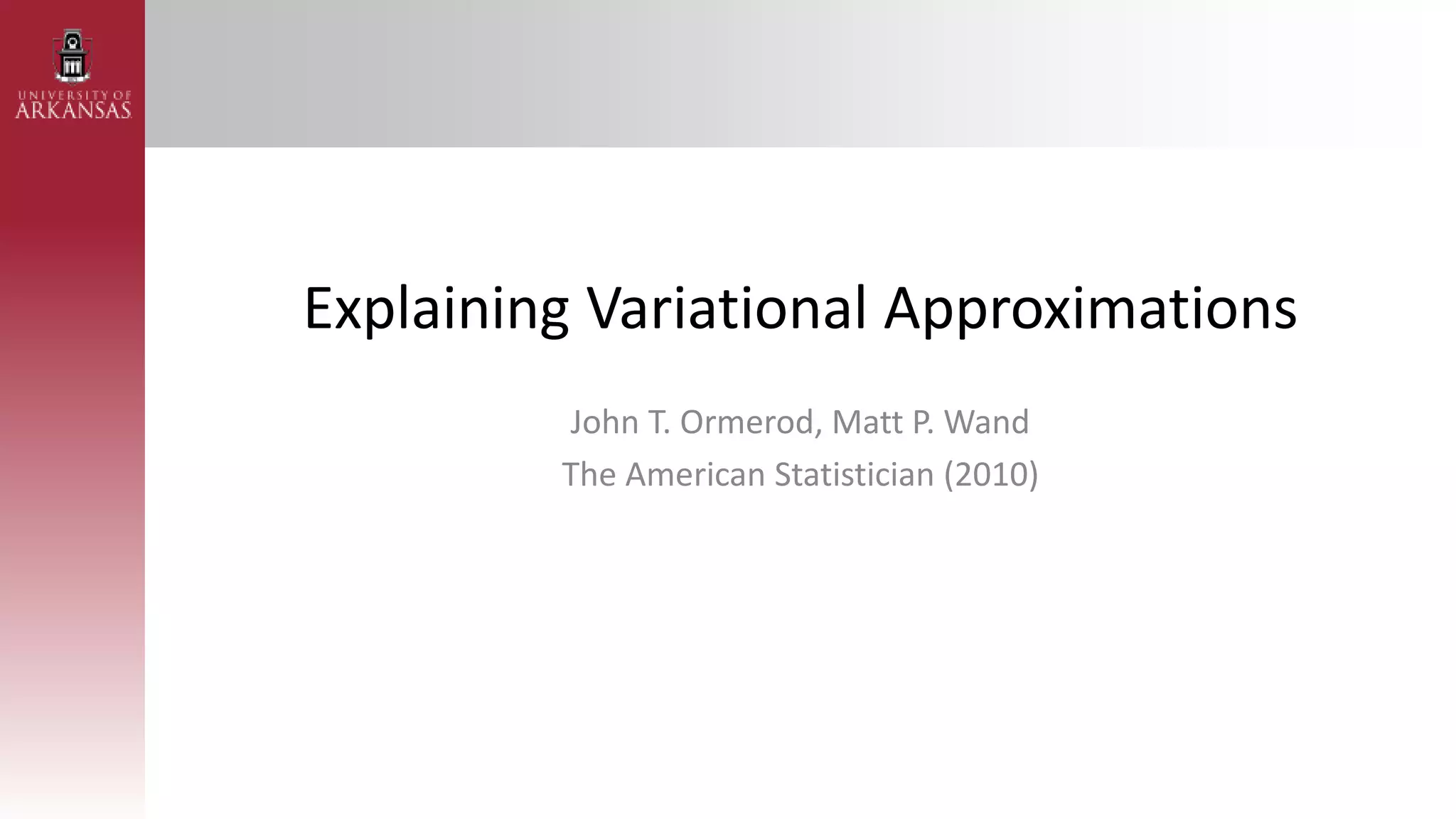 Explaining Variational Approximations
John T. Ormerod, Matt P. Wand
The American Statistician (2010)
 