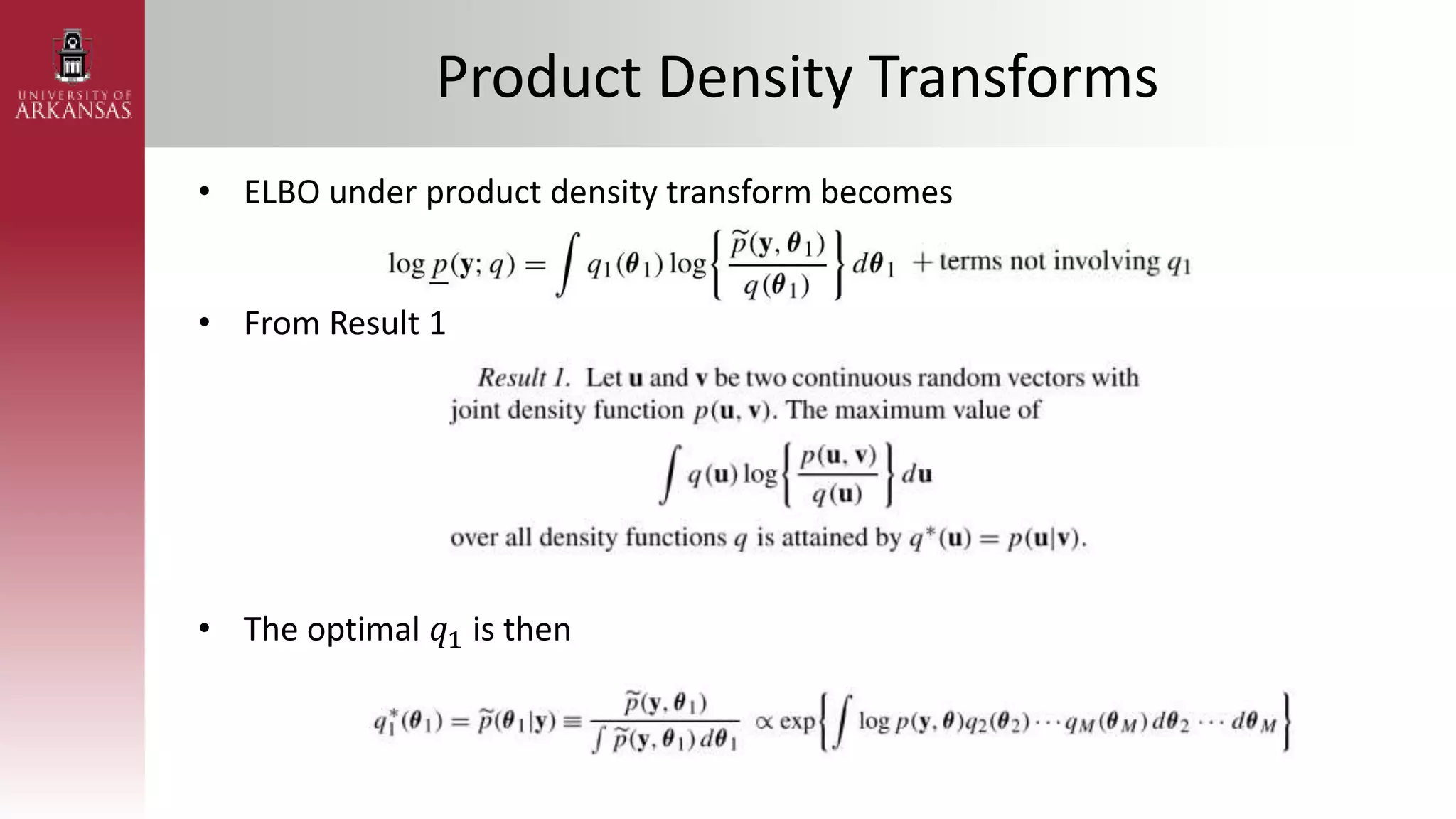Product Density Transforms
• ELBO under product density transform becomes
• From Result 1
• The optimal 𝑞1 is then
 