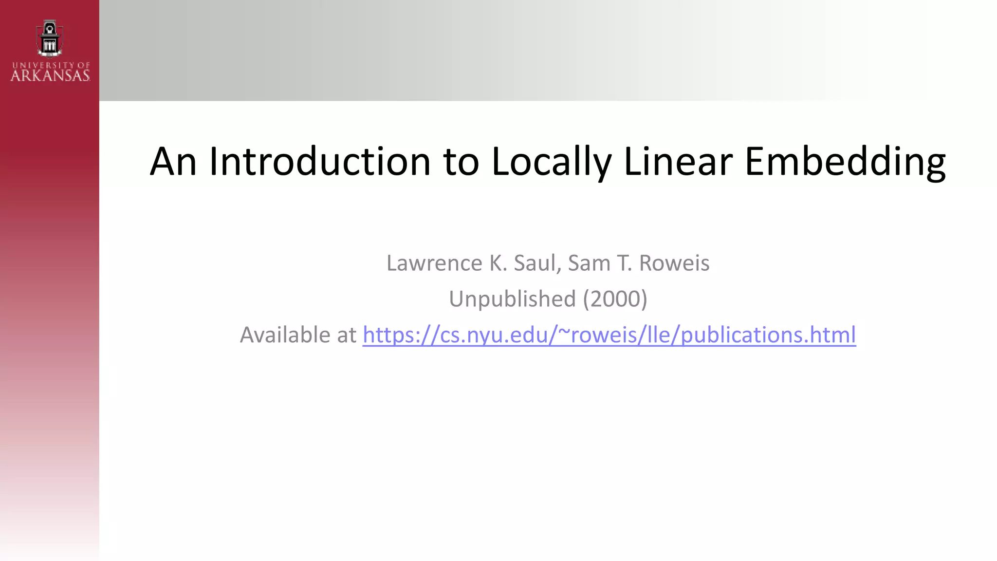 An Introduction to Locally Linear Embedding
Lawrence K. Saul, Sam T. Roweis
Unpublished (2000)
Available at https://cs.nyu.edu/~roweis/lle/publications.html
 