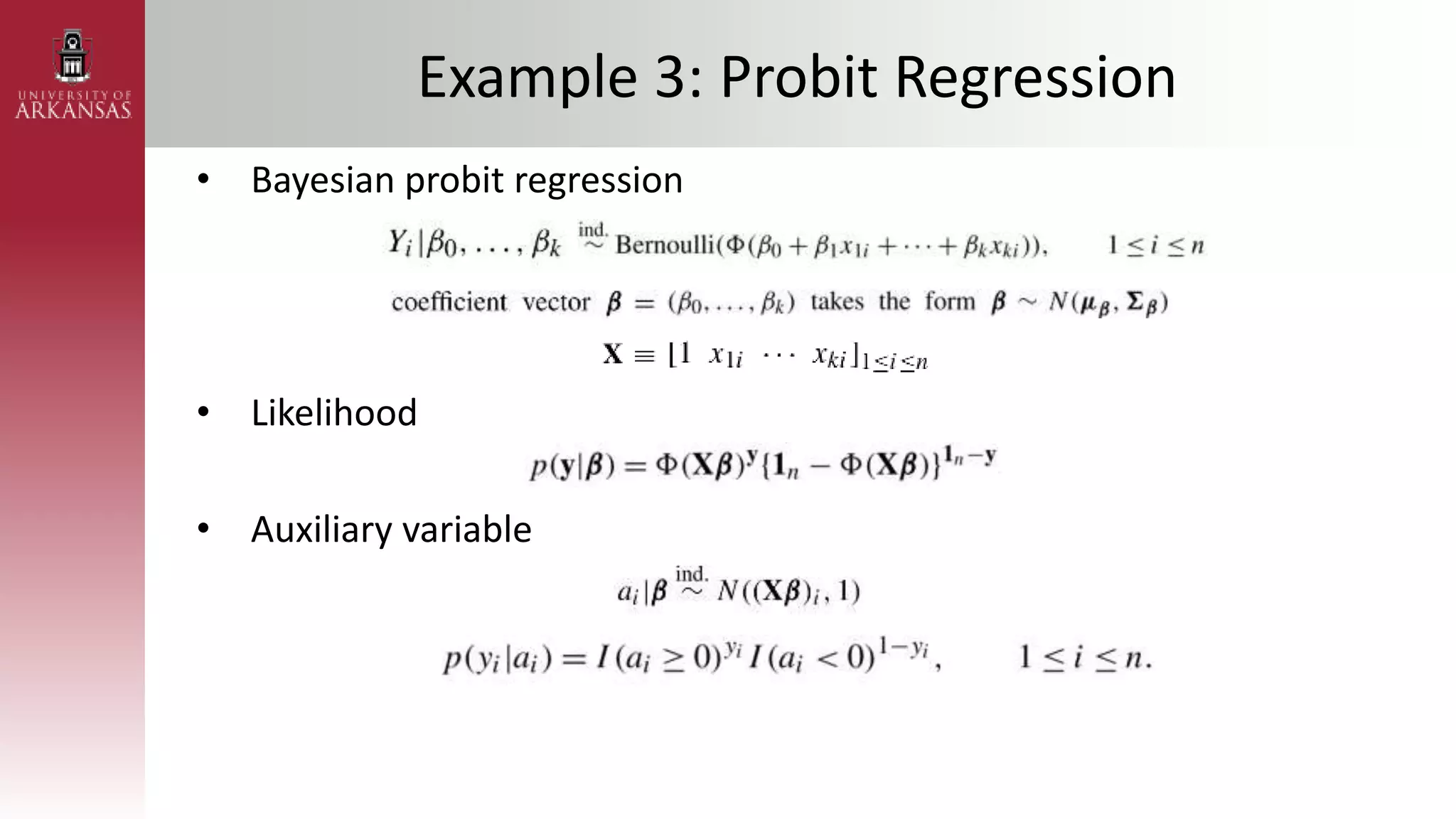 Example 3: Probit Regression
• Bayesian probit regression
• Likelihood
• Auxiliary variable
 