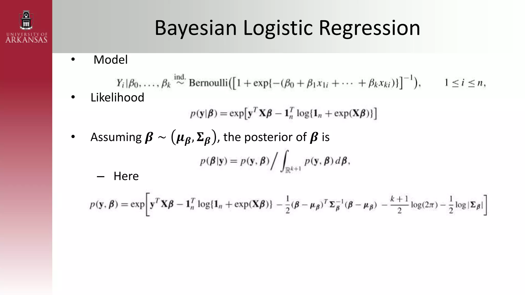 Bayesian Logistic Regression
• Model
• Likelihood
• Assuming 𝜷 ∼ 𝝁𝜷, 𝚺𝜷 , the posterior of 𝜷 is
– Here
 
