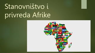 Stanovništvo i
privreda Afrike
 