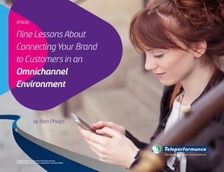 Nine Lessons About
Connecting Your Brand
to Customers in an
Omnichannel
Environment
Article
Transforming Passion into Excellence
by Stan Phelps
Copyright © 2017 Teleperformance SE all rights reserved.
Complete or partial external use or reproduction is strictly forbidden.
 