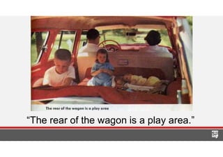 “The rear of the wagon is a play area.”
 