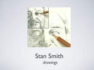 Stan Smith
drawings

 