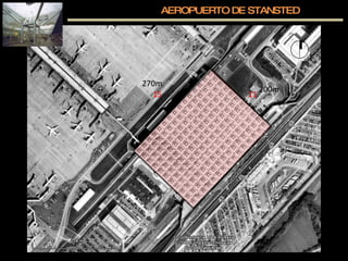 AEROPUERTO DE STANSTED 11  15  200m  270m  