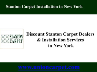 Union Carpet 178-11 Union Turnpike Fresh Meadows, NY, 11366 Discount Stanton Carpet  Dealers & Installation Services  in New York www.unioncarpet.com 