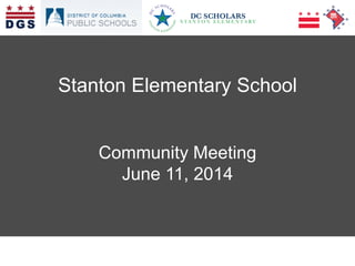 BROOKLAND COMMUNITY MEETING – MARCH 23, 2013
Stanton Elementary School
Community Meeting
June 11, 2014
 