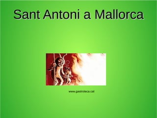 Sant Antoni a Mallorca

www.gastroteca.cat

 