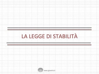 LA LEGGE DI STABILITÀ

www.governo.it

 