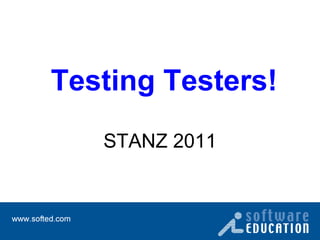 Testing Testers! STANZ 2011 