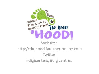 Website:
http://thehood.faulkner-online.com
              Twitter
     #digicenters, #digicentres
 