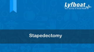 Stapedectomy
 