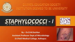 By – Dr.D.W.Deshkar
Assistant Professor Dept.of Microbiology
D.Y.Patil Medical College, Kolhapur.
 