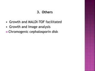 3. Others
• Growth and MALDI-TOF facilitated
• Growth and Image analysis
 Chromogenic cephalosporin disk
 