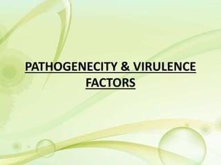 PATHOGENECITY & VIRULENCE
FACTORS
 