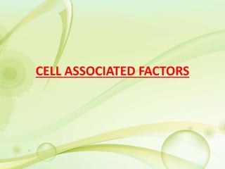CELL ASSOCIATED FACTORS
 