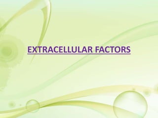 EXTRACELLULAR FACTORS
 