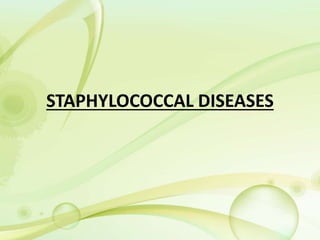 STAPHYLOCOCCAL DISEASES
 