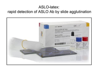 ASLO-latex:
rapid detection of ASLO Ab by slide agglutination
 