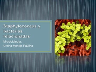 Microbiología.
Urbina Montes Paulina

 