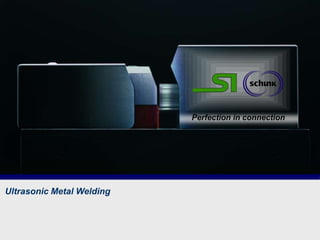 Stapla Ultrasonics

Schunk Sonosystems

Perfection in connection

Ultrasonic Metal Welding

Page: 1

Ultrasonic Metal Welding

 