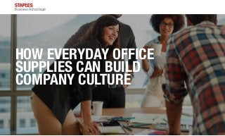 HOW EVERYDAY OFFICE
SUPPLIES CAN BUILD
COMPANY CULTURE
 