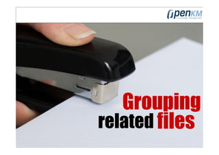 Grouping
related files
 
