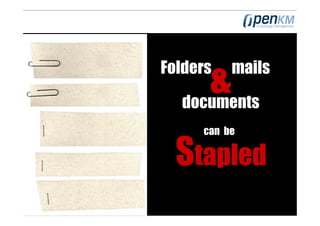 &
Folders   mails

  documents
     can be

  Stapled
 