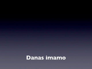 Danas imamo
 