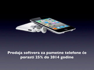 Prodaja softvera za pametne telefone će
      porasti 25% do 2014 godine
 